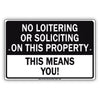 No Loitering Or Solicting On This Property This Means You! Aluminum Metal Sign