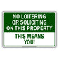 No Loitering Or Solicting On This Property This Means You! Aluminum Metal Sign