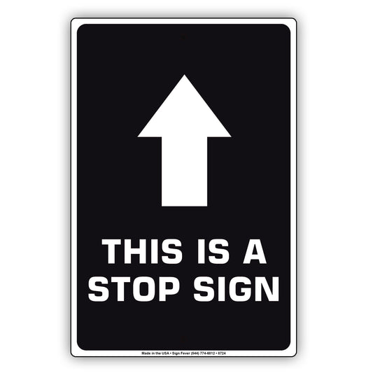 This Is A Stop With Up Arrow Aluminum Metal Sign Plate
