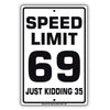 Speed Limit 69 Just Kidding 35 Aluminum Metal Sign Plate