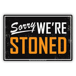 Sorry We're Stoned Aluminum Metal Sign Plate