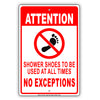 Attention Shower Shoes to Be Used at All Times No Exceptions Aluminum Metal Sign Plate