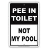 Pee In Toilet Not My Pool Swimming Area Aluminum Metal Sign Plate
