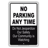No Parking Any Time Do Not Jeopardize Our Safety Our Community Is Watching Aluminum Metal Sign
