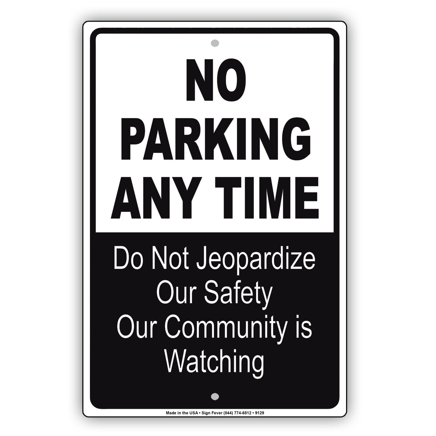 No Parking Any Time Do Not Jeopardize Our Safety Our Community Is Watching Aluminum Metal Sign