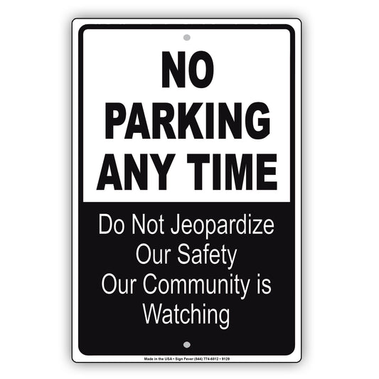 No Parking Any Time Do Not Jeopardize Our Safety Our Community Is Watching Aluminum Metal Sign