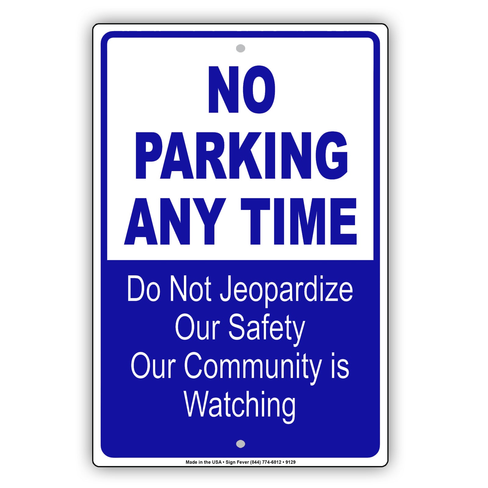 No Parking Any Time Do Not Jeopardize Our Safety Our Community Is Watching Aluminum Metal Sign