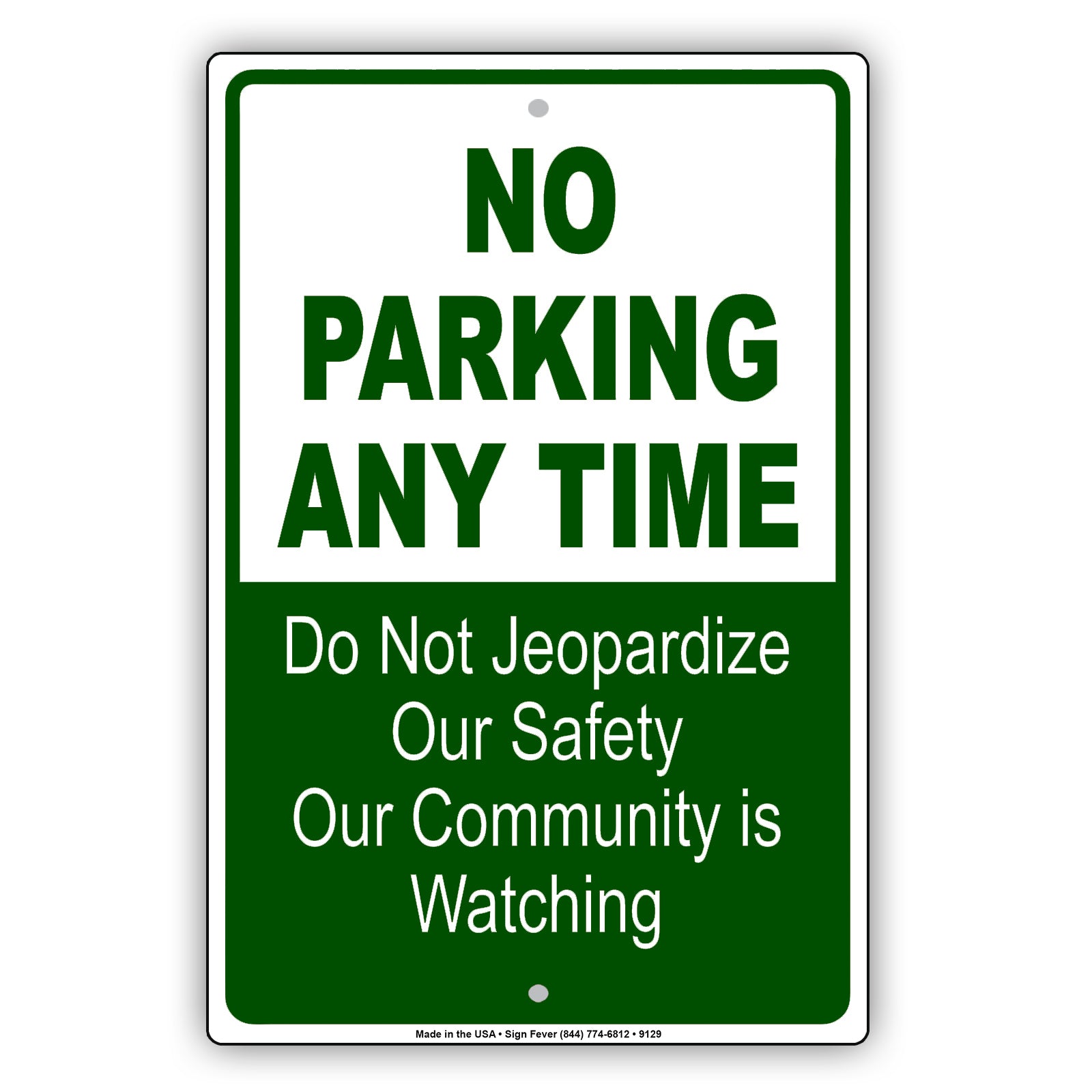 No Parking Any Time Do Not Jeopardize Our Safety Our Community Is Watching Aluminum Metal Sign