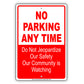 No Parking Any Time Do Not Jeopardize Our Safety Our Community Is Watching Aluminum Metal Sign