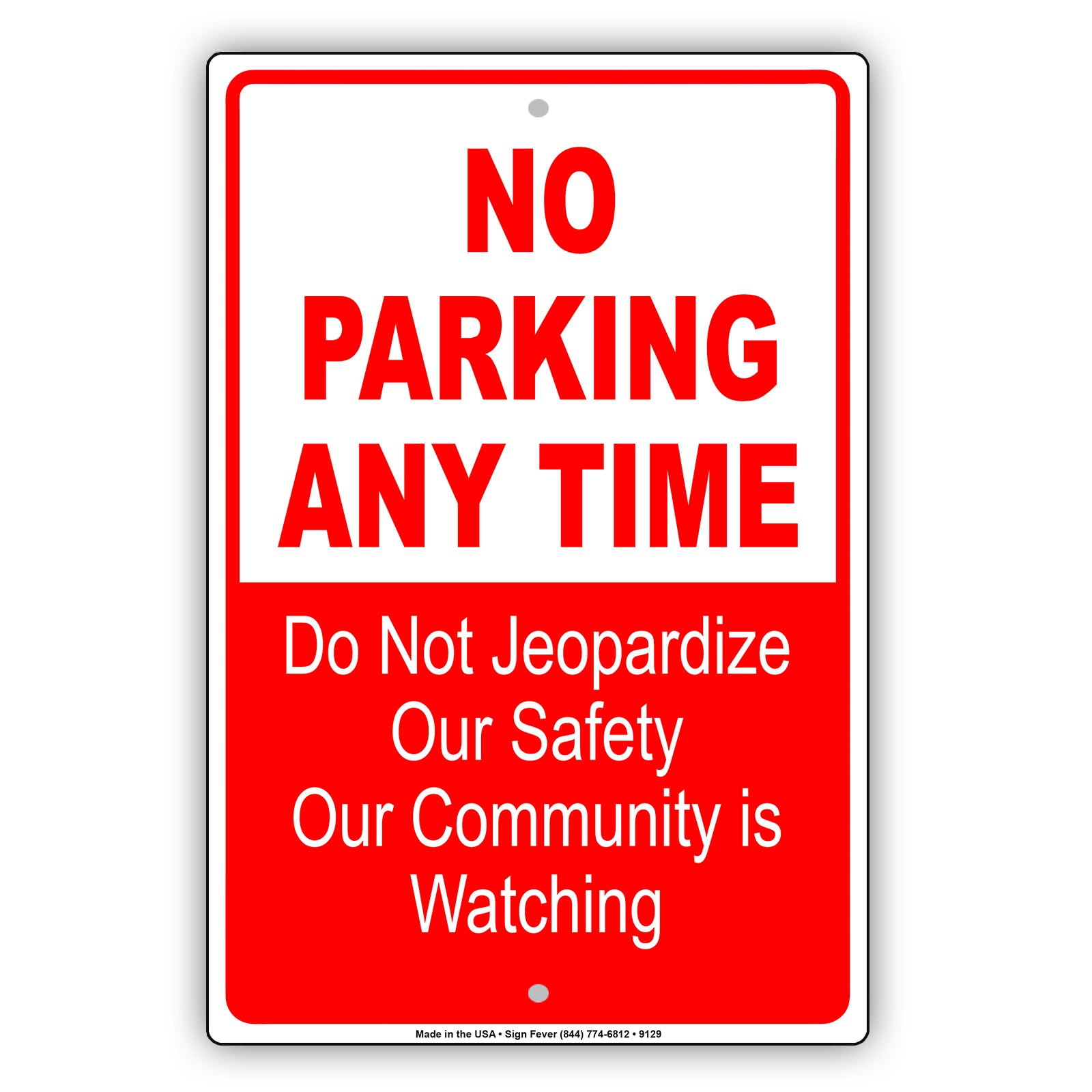 No Parking Any Time Do Not Jeopardize Our Safety Our Community Is Watching Aluminum Metal Sign