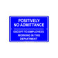Positively No Admittance Except to Employees Working In This Department Aluminum Metal Sign