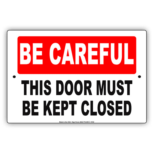 Be Careful The Door Must Be Kept Closed Security Aluminum Metal Sign