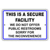 This is a Secure Facility We Do Not Offer Public Restrooms Aluminum Metal Sign Plate
