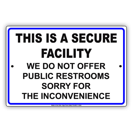 This is a Secure Facility We Do Not Offer Public Restrooms Aluminum Metal Sign Plate