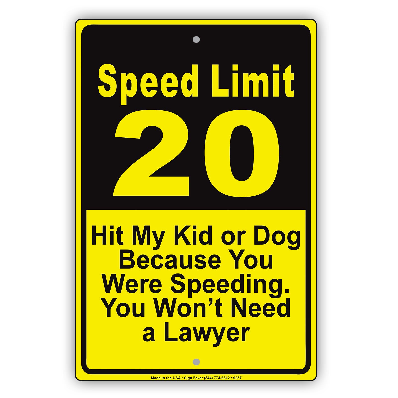Speed Limit 20 Hit My Kid Or Dog Because You Were Speeding | Sign ...
