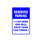 Reserved Parking I Live Here And Will Have Your Car Towed! Warning Aluminum Sings