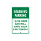 Reserved Parking I Live Here And Will Have Your Car Towed! Warning Aluminum Sings