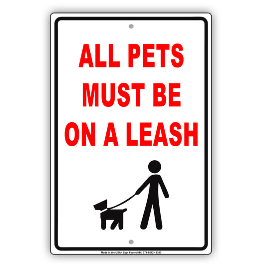 All Pets Must Be On A Leash Courtesy Customer Service Alert Caution Warning Notice Aluminum Sign