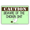 Caution Beware Of The Chicken Shit Aluminum Metal Sign Plate