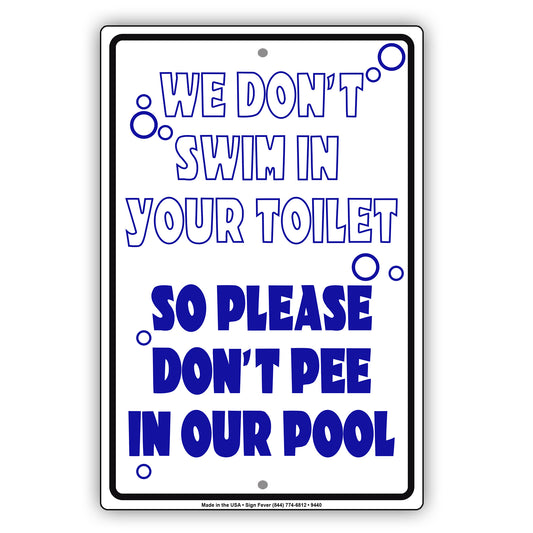 We Don't Swim In Your Toilet So Please Don't Pee In Our Pool Aluminum Metal Sign Plate