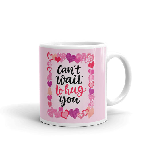 Can't Wait To Hug You Valentine Day Coffee Tea Cup Ceramic Mug Best Gift For Lovers